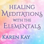 Healing Meditations with the Elementa..., Karen Kay