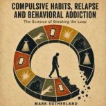 Compulsive Habits, Relapse and Behavi..., Mark Sutherland