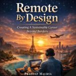 Remote By Design Creating A Sustaina..., Pradeep Maurya