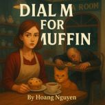 Dial M for Muffin A Cozy Mystery of ..., Hoang Nguyen
