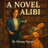 A Novel Alibi A Cozy Mystery of Book..., Hoang Nguyen