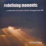 Redefining Moments, Michael Baer
