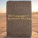 The Languages of the Ancient Near Eas..., Charles River Editors