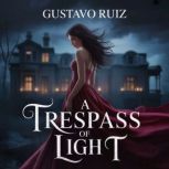 A Trespass Of Light, Gustavo Ruiz