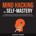Mind Hacking for SelfMastery, Zander Green