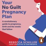 Your No Guilt Pregnancy Plan, Rebecca Schiller