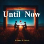 Until Now, Ashley Johnson