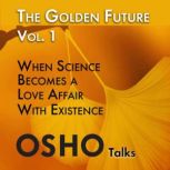 The Golden Future Part 1 of 4, Osho