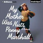My Mother Was Nuts, Penny Marshall