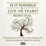 IS IT POSSIBLE TO LIVE 100 YEARS?, Henry Osal