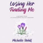 Losing Her, Finding Me, Michelle Rohlf