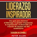 Liderazgo Inspirador Inspiring Leade..., Peter Allen