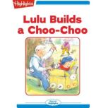 Lulu Builds a ChooChoo, Highlights for Children