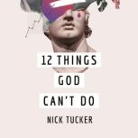 12 Things God Cant Do, Nick Tucker