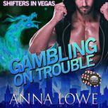 Gambling on Trouble, Anna Lowe