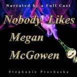 Nobody Likes Megan McGowen, Stephanie Prochaska