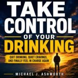Take Control of Your Drinking, Michael J. Ashworth