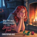 We were destined to burn out fast, Christopher Ruiz
