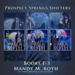Prospect Springs Shifters Complete Se..., Mandy M. Roth