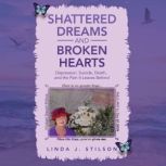 Shattered Dreams and Broken Hearts  D..., Linda J. Stilson