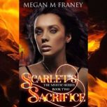 Scarlets Sacrifice, Megan M Franey