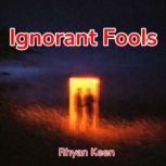 Ignorant Fools, Rhyan Keen