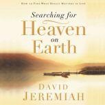 Searching for Heaven on Earth How to Find What Really Matters in Life, Dr.  David Jeremiah