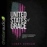 United States of Grace A Memoir of Homelessness, Addiction, Incarceration, and Hope, Lenny Duncan
