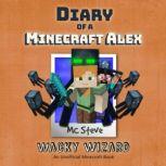 Diary Of A Minecraft Alex Book 4 - Wacky Wizard An Unofficial Minecraft Book, MC Steve