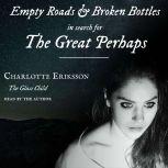 Empty Roads & Broken Bottles in search for The Great Perhaps, Charlotte Eriksson