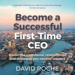 Become a Successful FirstTime CEO, David Roche