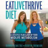 Eat, Live, Thrive Diet A Lifestyle Plan to Rev Up Your Midlife Metabolism, Danna Demetre