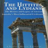 The Hittites and Lydians The History..., Charles River Editors
