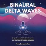 Binaural Delta Waves Harness The Pow..., Purely Sounds Institute