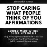 Stop Caring What People Think of You ..., Meditative Hearts