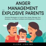 Anger Management for Explosive Parent..., Elena Jinkins