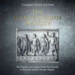 The JulioClaudian Dynasty The Histo..., Charles River Editors