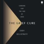 The Grief Cure, Cody Delistraty