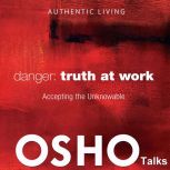 Danger Truth at Work, OSHO