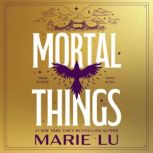 Mortal Things, Marie Lu