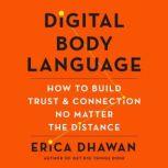 Digital Body Language How to Build Trust and Connection, No Matter the Distance, Erica Dhawan