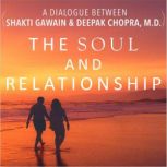 The Soul and the Relationship, Deepak Chopra, M.D.