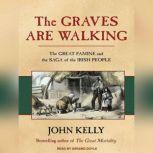 The Graves Are Walking The Great Famine and the Saga of the Irish People, John Kelly
