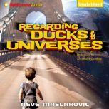 Regarding Ducks and Universes, Neve Maslakovic