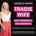 Tradie Wife Why Winging It Isnt Wor..., Angela Smith