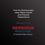 How this Farming Project Helps Afghan..., PBS NewsHour