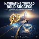 Navigating Toward Bold Success, Victoria Davd