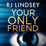 Your Only Friend, RJ Lindsey