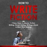 How to Write Fiction 7 Easy Steps to..., Jaiden Pemton