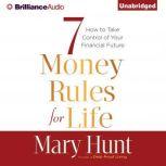 7 Money Rules for Life How to Take Control of Your Financial Future, Mary Hunt